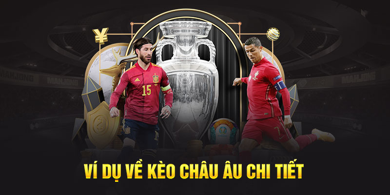 Ví dụ về kèo châu Âu chi tiết