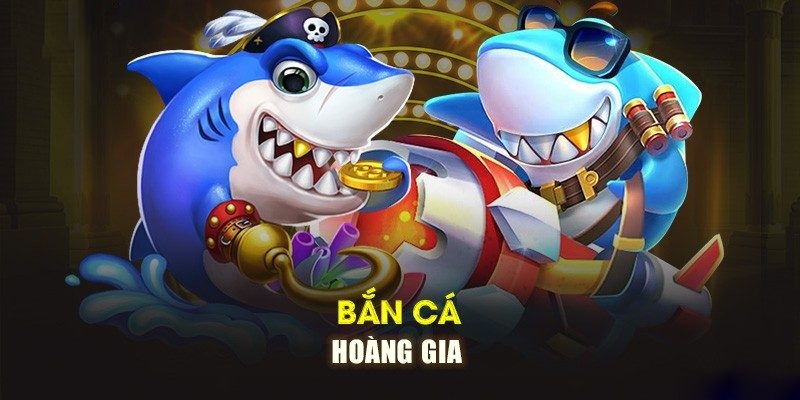 Bắn Cá Hoàng Gia là game siêu phẩm được nhiều người yêu thích