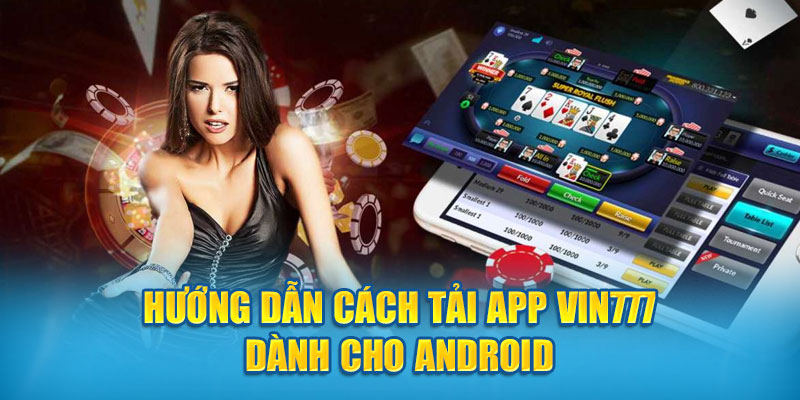 Hướng dẫn cách tải app Vin777 dành cho Android