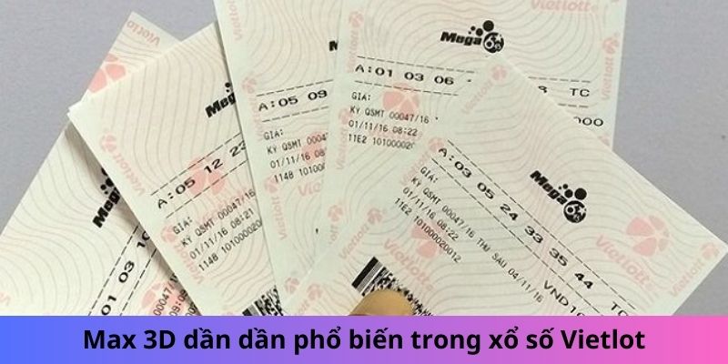 Max 3D dần dần phổ biến trong xổ số Vietlot