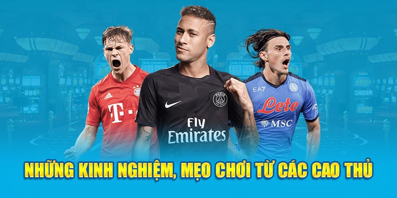 Những kinh nghiệm, mẹo chơi từ các cao thủ